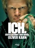Cover-Bild zum Titel 'Ich. Erfolg kommt von innen.' von 'Oliver Kahn'