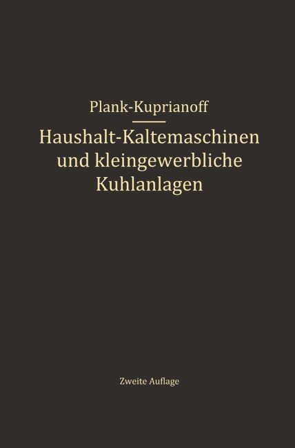Haushalt-Kältemaschinen und kleingewerbliche Kühlanlagen - R. Plank, J. Kuprianoff