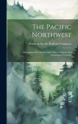 Cover-Bild zum Titel 'The Pacific Northwest: Information For Settlers And Others. Oregon And Washington Territory' von ''