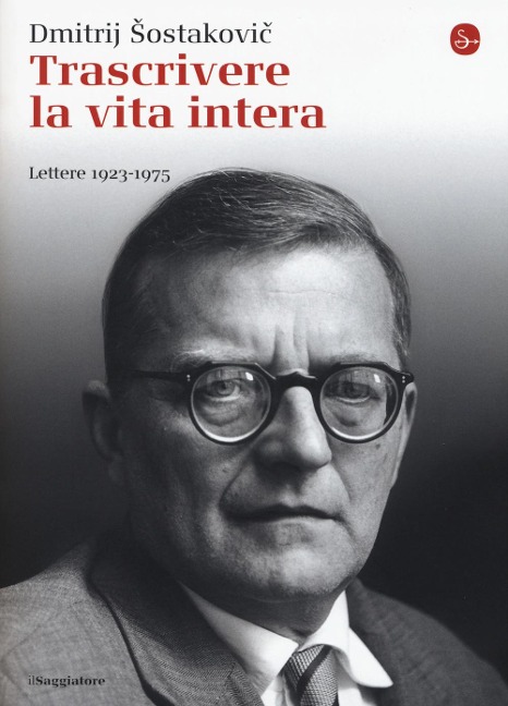 Trascrivere la vita intera. Lettere 1923-1975 - Dmitrij Sostakovic