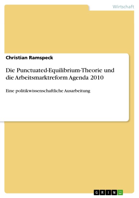 Die Punctuated-Equilibrium-Theorie und die Arbeitsmarktreform Agenda 2010 - Christian Ramspeck