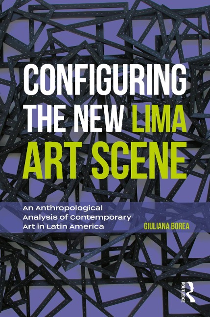 Configuring the New Lima Art Scene - Giuliana Borea