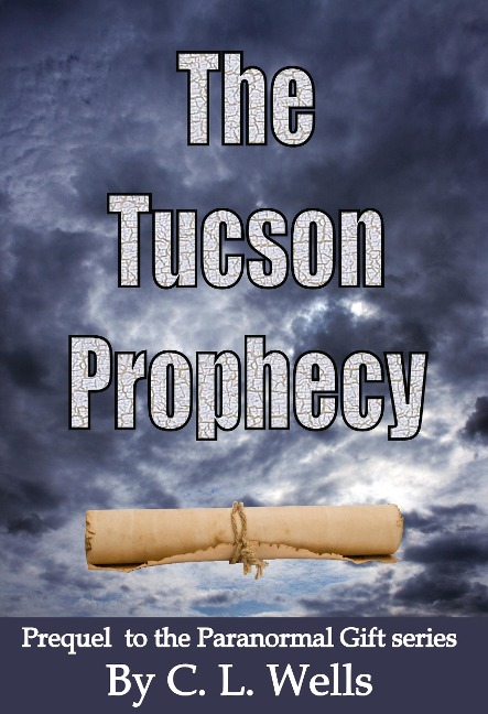 Tucson Prophecy: a prequel novella to the Paranormal Gift series - C. L. Wells