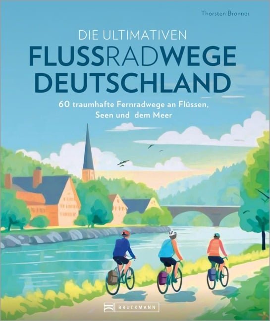 Die ultimativen Flussradwege in Deutschland - Thorsten Brönner