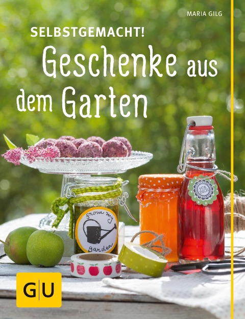 Selbstgemacht! Geschenke aus dem Garten - Maria Gilg