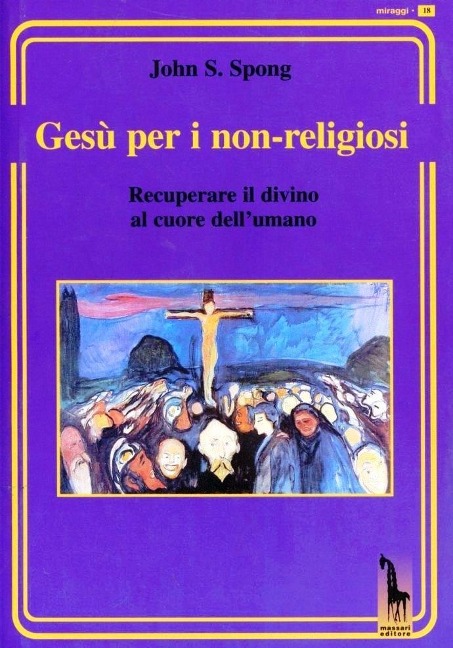 Gesù per i non-religiosi. Recuperare il divino nel cuore dell'essere umano - John Shelby Spong