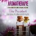 Cover-Bild zum Titel 'Aromatherapie für Kinder und Erwachsene: Das Praxisbuch - Nutzen Sie die wohltuenden Düfte der ätherischen Pflanzenöle für Ihre Gesundheit und aktivieren Sie Ihre Selbstheilungskräfte - inkl. Rezepten zum Selbstherstellen von Pflegeprodukten' von 'Linda Bassalig'