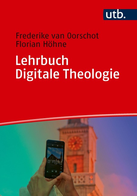 Lehrbuch Digitale Theologie - Frederike Van Oorschot, Florian Höhne