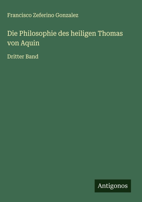 Die Philosophie des heiligen Thomas von Aquin - Francisco Zeferino Gonzalez