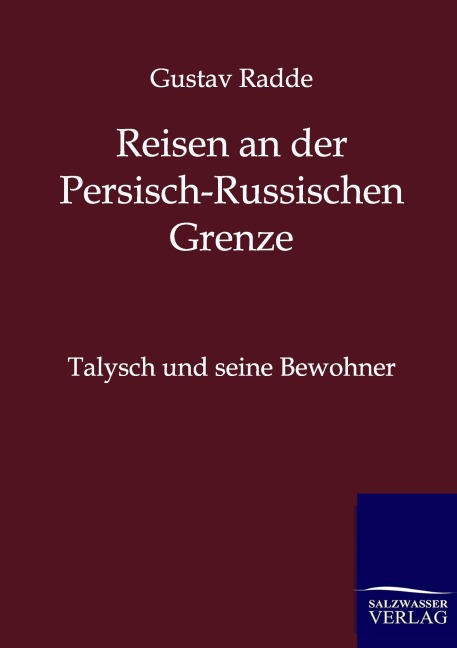 Reisen an der Russisch-Persischen Grenze - Gustav Radde