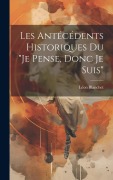 Cover-Bild zum Titel 'Les antécédents historiques du "Je pense, donc je suis"' von 'Léon Blanchet'
