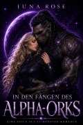 Cover-Bild zum Titel 'In den Fängen des Alpha-Orks: Eine spicy Sci-Fi-Monster-Romance' von 'Juna Rose'