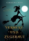 Verhext und zugebaut (Verhexte Westwick-Krimis, #1) - Colleen Cross