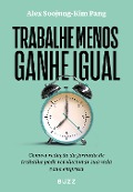 Trabalhe menos, ganhe igual - Alex Soojung-Kim Pang