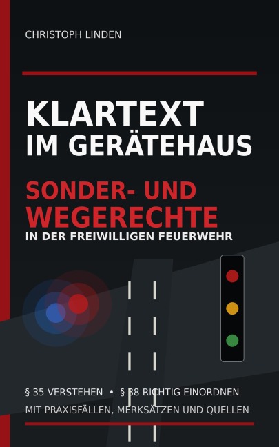 Klartext im Gerätehaus - Sonder- und Wegerechte in der Freiwilligen Feuerwehr - Christoph Linden