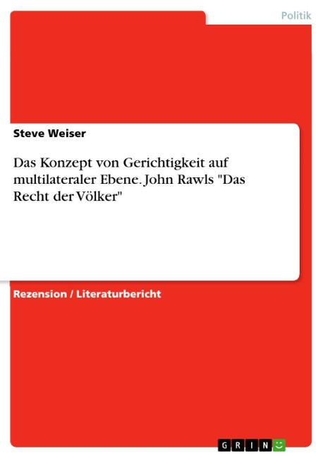 Zu: Rawls, John, Das Recht der Völker. Enthält: 'Nochmals: Die Idee der öffentlichen Vernunft', übersetzt von Wilfried Hinsch, Walter de Gruyter, Berlin/ New York 2002, 285 S., ISBN 3-11-016935-5. - Steve Weiser