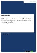 Sicherheit von Systemen - Ausfallsicherheit, Redundante Systeme, Notfallmaßnahmen, Technik, Kosten - Martin Zipfel