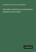 Cover-Bild zum Titel 'Nouvelles recherches sur les poissons fossiles du mont Liban' von 'François Jules Pictet, Aloïs Humbert'