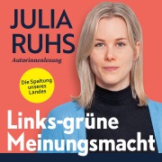 Cover-Bild zum Titel 'Links-grüne Meinungsmacht: Die Spaltung unseres Landes' von 'Julia Ruhs'