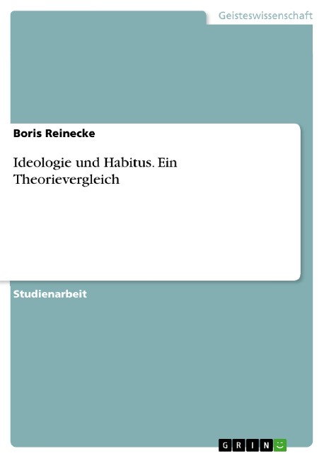 Ideologie und Habitus. Ein Theorievergleich - Boris Reinecke