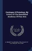 Cover-Bild zum Titel 'Catalogue Of Paintings, By Artists Of The Dusseldorf Academy Of Fine Arts' von ''