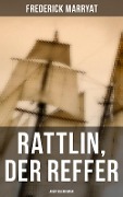 Rattlin, der Reffer: Abenteuerroman - Frederick Marryat