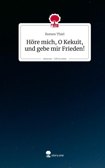 Höre mich, O Kekuit, und gebe mir Frieden!. Life is a Story - story.one - Romeo Thiel