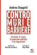 Cover-Bild zum Titel 'Contro muri e barriere. La testa, il cuore, la passione politica e le migrazioni' von 'Andrea Stuppini'