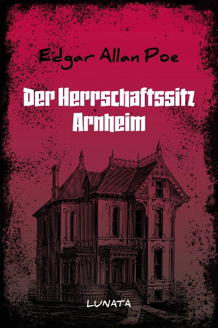 Der Herrschaftssitz Arnheim - Edgar Allan Poe