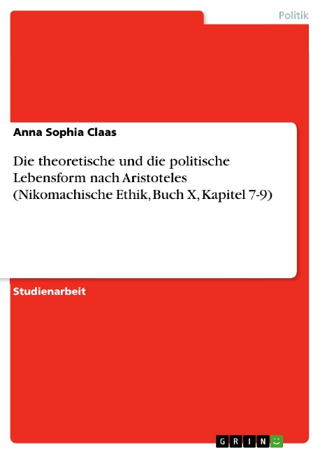 Die theoretische und die politische Lebensform nach Aristoteles (Nikomachische Ethik, Buch X, Kapitel 7-9) - Anna Sophia Claas