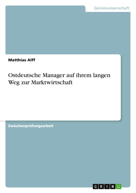 Ostdeutsche Manager auf ihrem langen Weg zur Marktwirtschaft - Matthias Alff