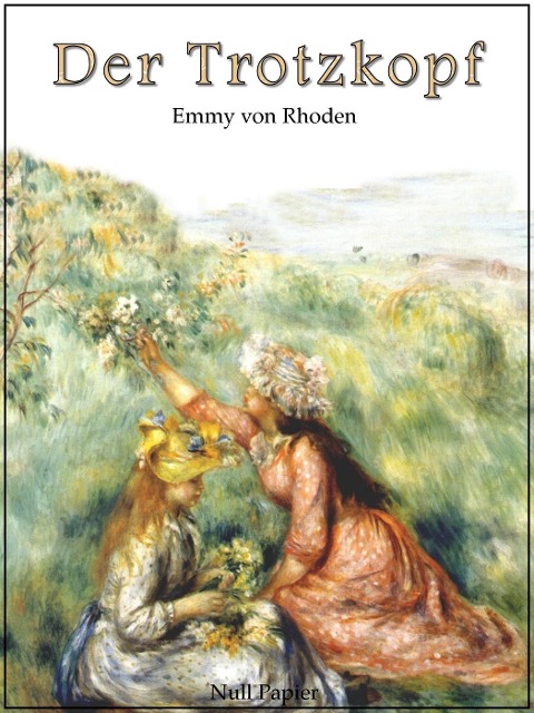 Der Trotzkopf - Vollständige und illustrierte Fassung - Emmy Von Rhoden
