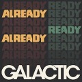 Cover-Bild zum Titel 'Already Ready Already' von 'Galactic'
