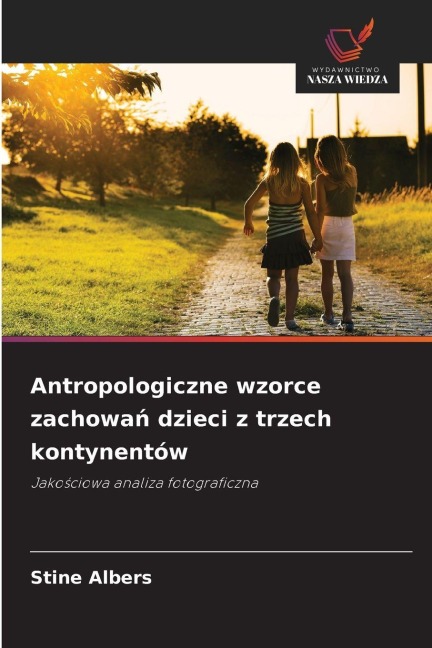 Antropologiczne wzorce zachowań dzieci z trzech kontynentów - Stine Albers