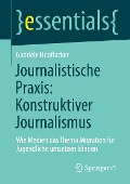 Journalistische Praxis: Konstruktiver Journalismus - Gabriele Hooffacker
