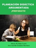 Planeación Didáctica Argumentada. ¡Prepárate! - Jose Aurelio Guzman Martinez, María M. Ruiz Cortés