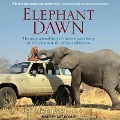Elephant Dawn Lib/E: The Inspirational Story of Thirteen Years Living with Elephants in the African Wilderness - Sharon Pincott