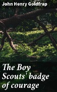 Cover-Bild zum Titel 'The Boy Scouts' badge of courage' von 'John Henry Goldfrap'