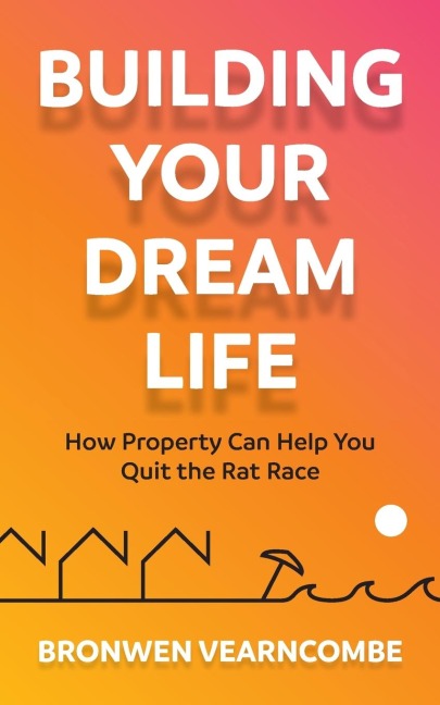 Building Your Dream Life - Bronwen Vearncombe