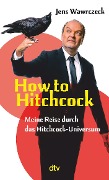How to Hitchcock - Jens Wawrczeck