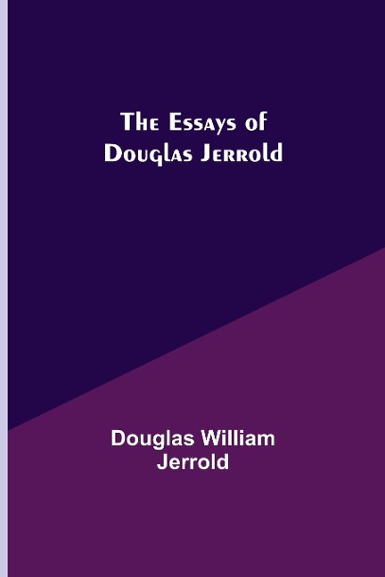 The Essays of Douglas Jerrold - Douglas William Jerrold