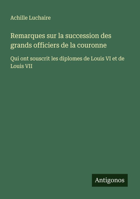 Remarques sur la succession des grands officiers de la couronne - Achille Luchaire