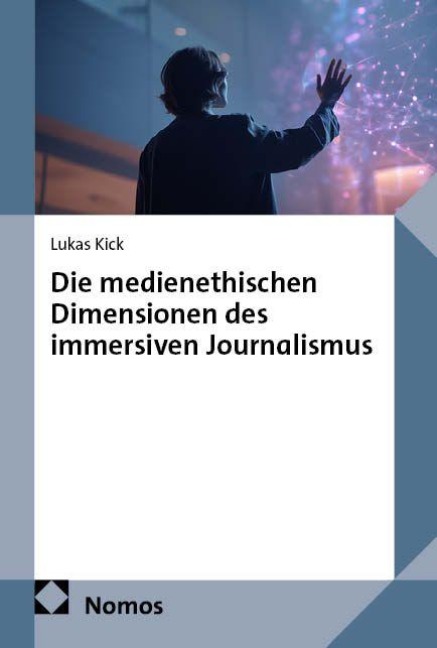 Die medienethischen Dimensionen des immersiven Journalismus - Lukas Kick