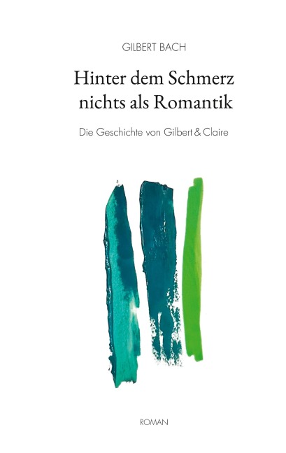 Hinter dem Schmerz nichts als Romantik - Gilbert Bach
