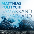 Samarkand Samarkand - Matthias Politycki