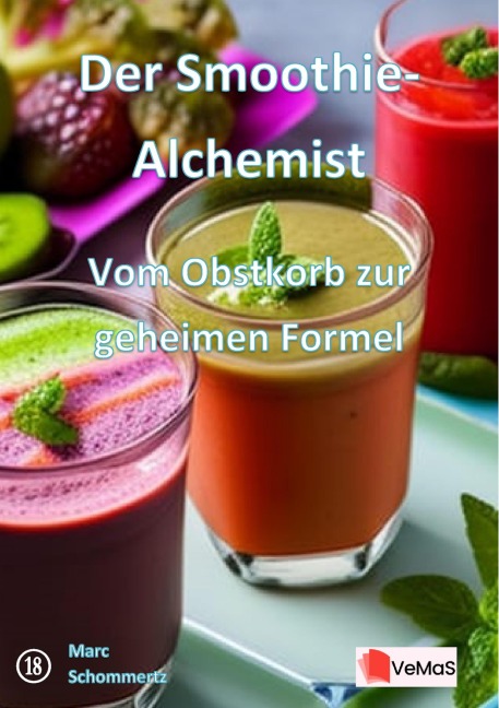 Der Smoothie-Alchemist¿- Vom Obstkorb zur geheimen Formel - Marc Schommertz