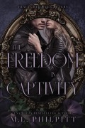 Cover-Bild zum Titel 'The Freedom in Captivity (Fractured Ever Afters, #4)' von 'M. L. Philpitt'