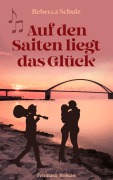Cover-Bild zum Titel 'Auf den Saiten liegt das Glück' von 'Rebecca Schulz'