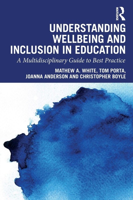 Understanding Wellbeing and Inclusion in Education - Mathew A. White, Joanna Anderson, Tom Porta