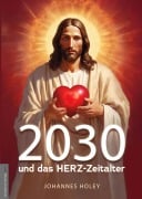 Cover-Bild zum Titel '2030 und das HERZ-Zeitalter' von 'Johannes Holey'
